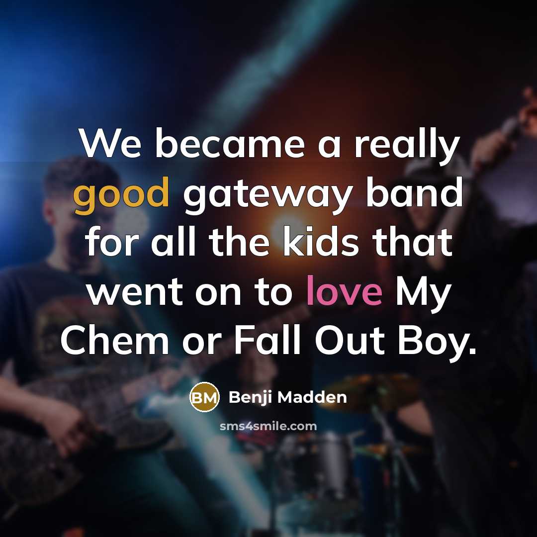 “We became a really good gateway band for all the…” quote by Benji Madden