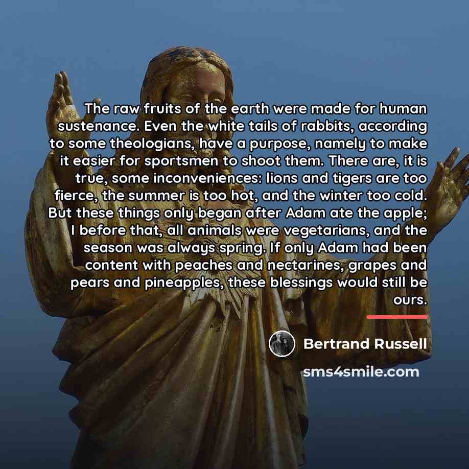 “The raw fruits of the earth were made for human…” quote by Bertrand Russell