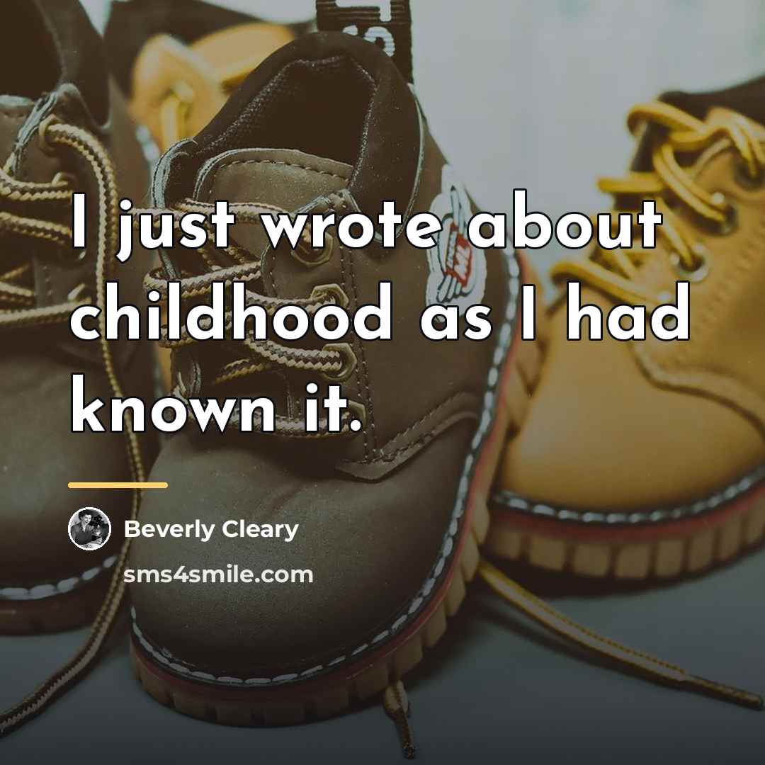“I just wrote about childhood as I had known it.…” quote by Beverly Cleary