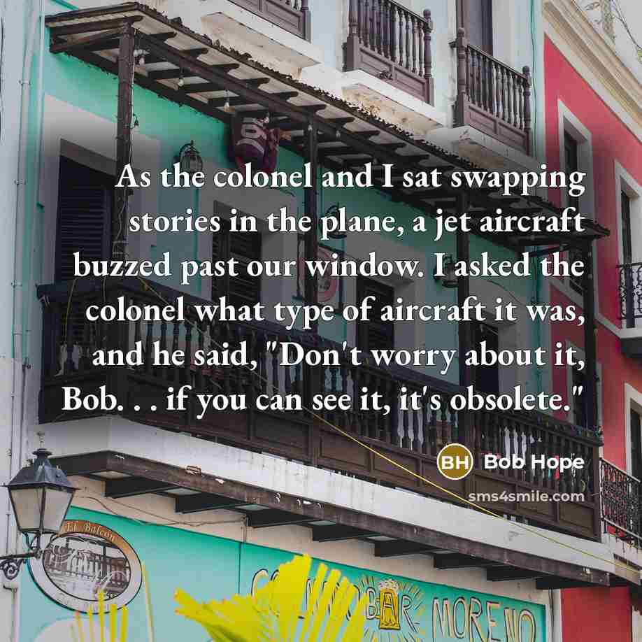 “As the colonel and I sat swapping stories in the…” quote by Bob Hope