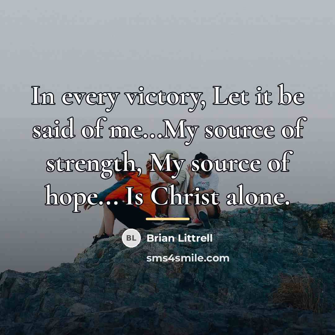 “In every victory, Let it be said of me...My source…” quote by Brian Littrell