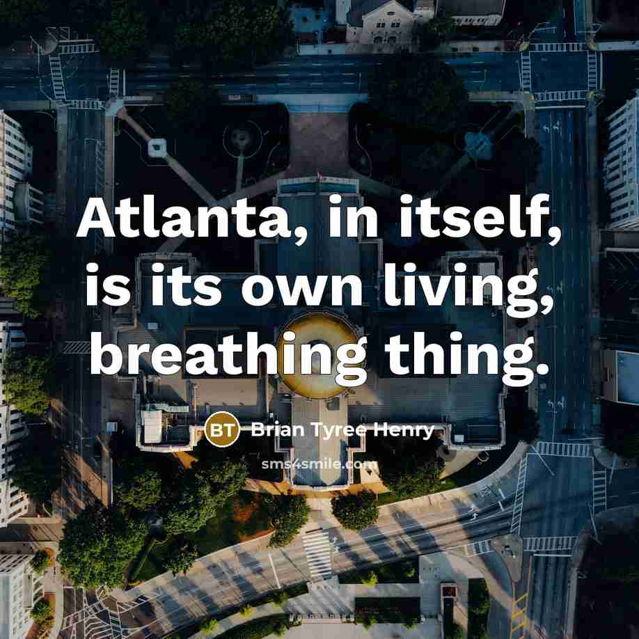“Atlanta, in itself, is its own living, breathing thing.…” quote by Brian Tyree Henry