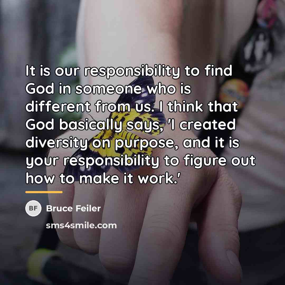 “It is our responsibility to find God in someone who…” quote by Bruce Feiler
