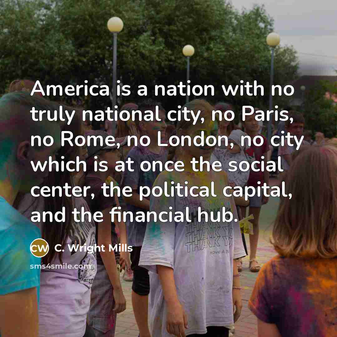 “America is a nation with no truly national city, no…” quote by C. Wright Mills