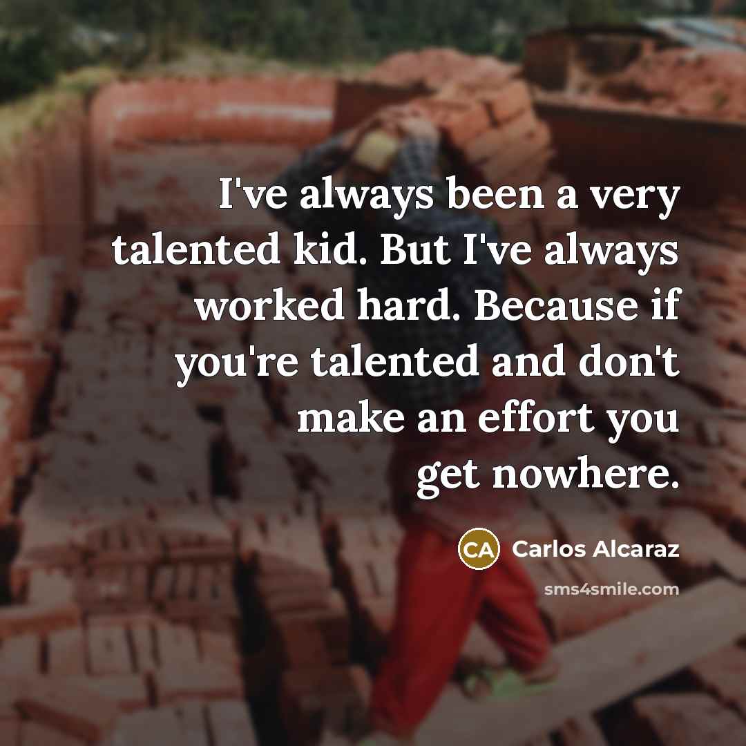 “I've always been a very talented kid. But I've always…” quote by Carlos Alcaraz