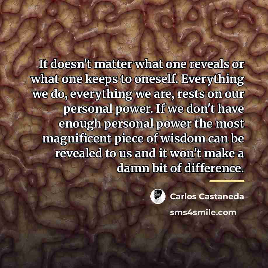 “It doesn't matter what one reveals or what one keeps…” quote by Carlos Castaneda