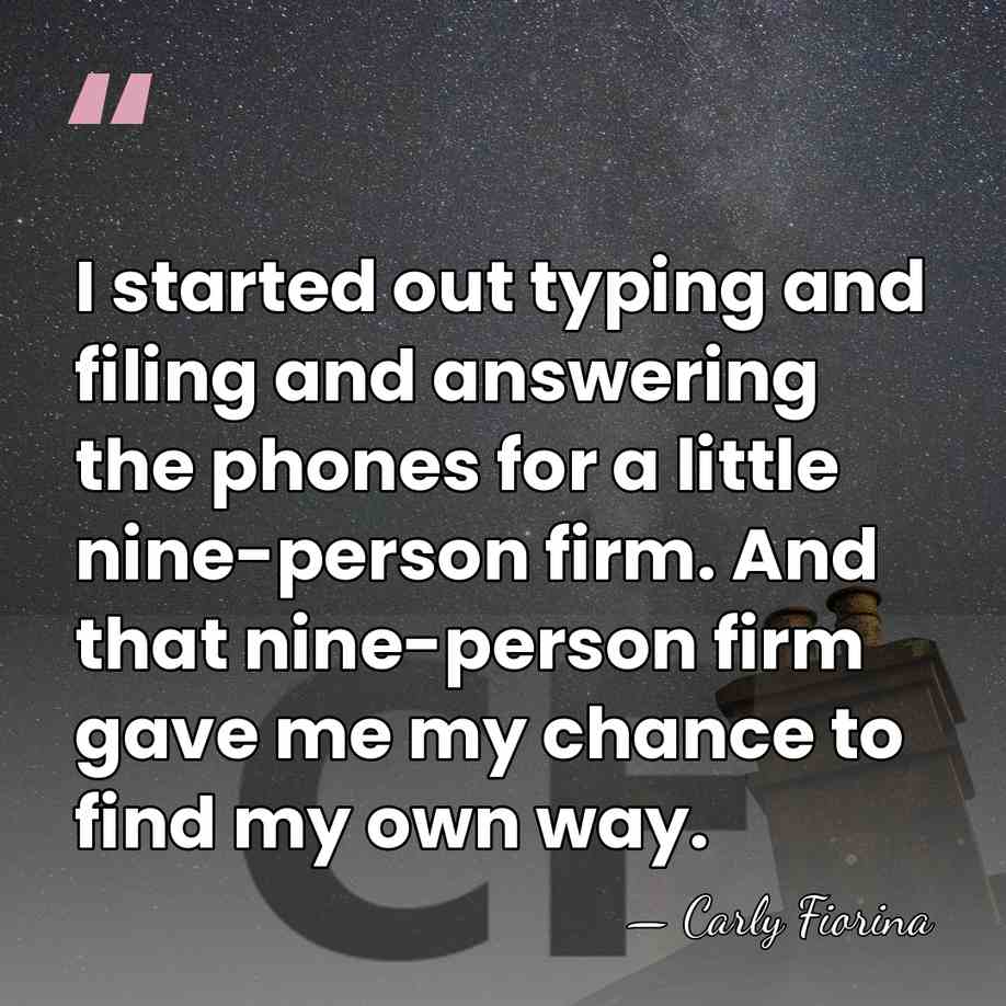 I started out typing and filing and answering the phones for a&hellip; - Carly Fiorina