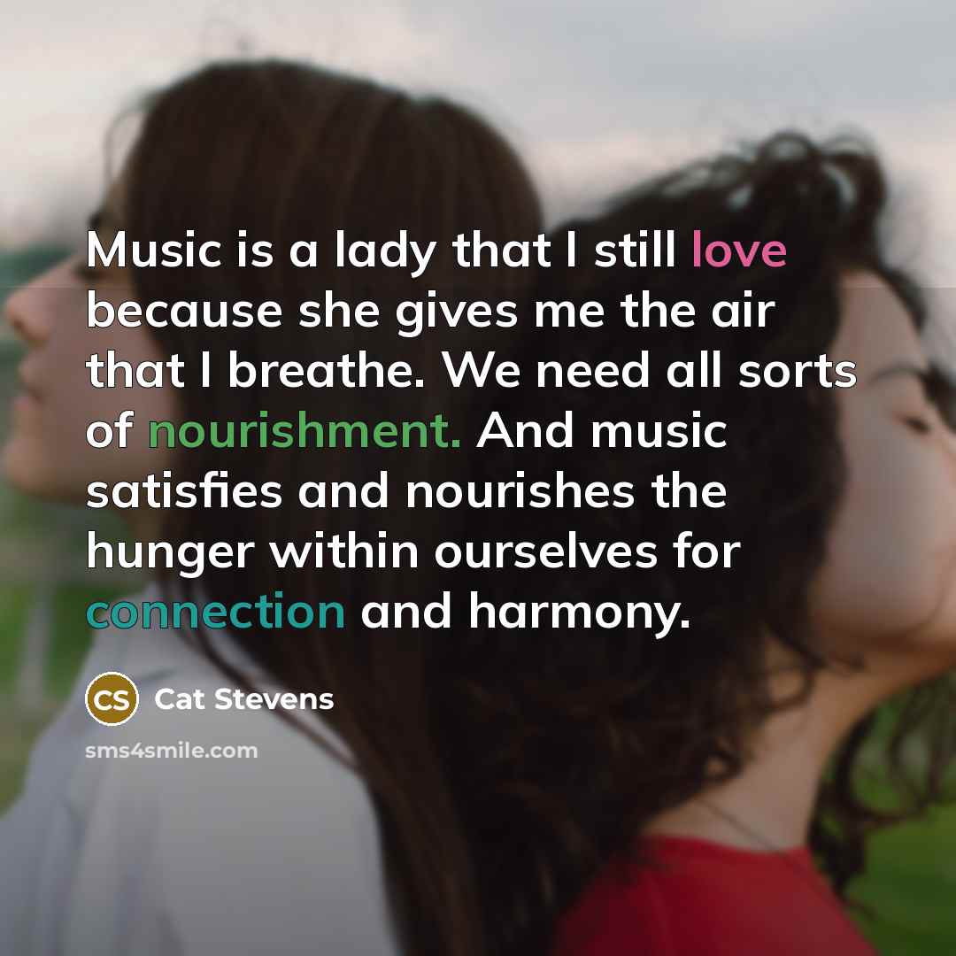 “Music is a lady that I still love because she…” quote by Cat Stevens