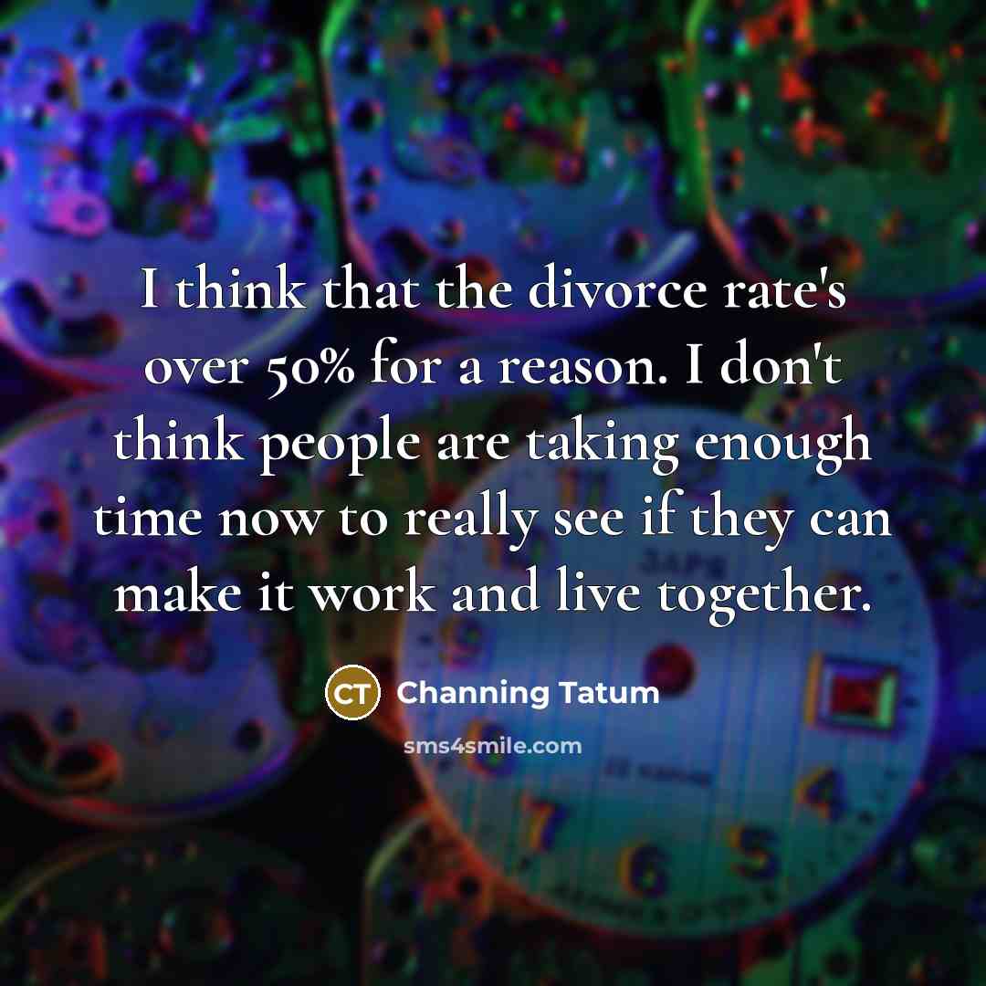 “I think that the divorce rate's over 50% for a…” quote by Channing Tatum