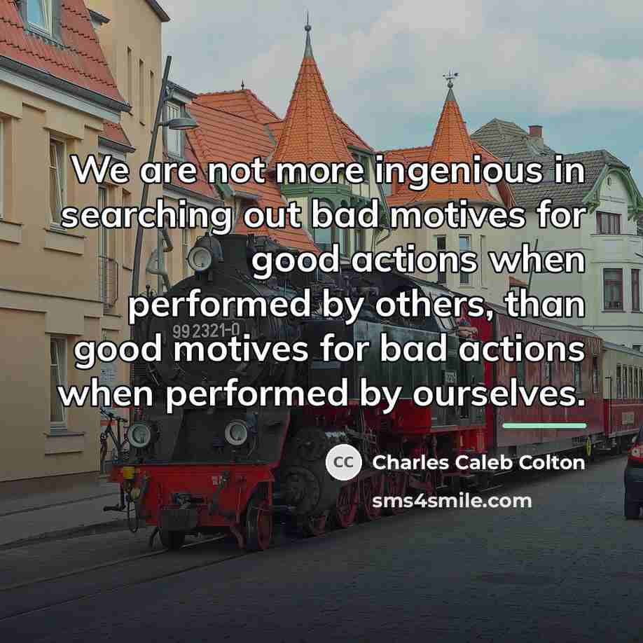 “We are not more ingenious in searching out bad motives…” quote by Charles Caleb Colton