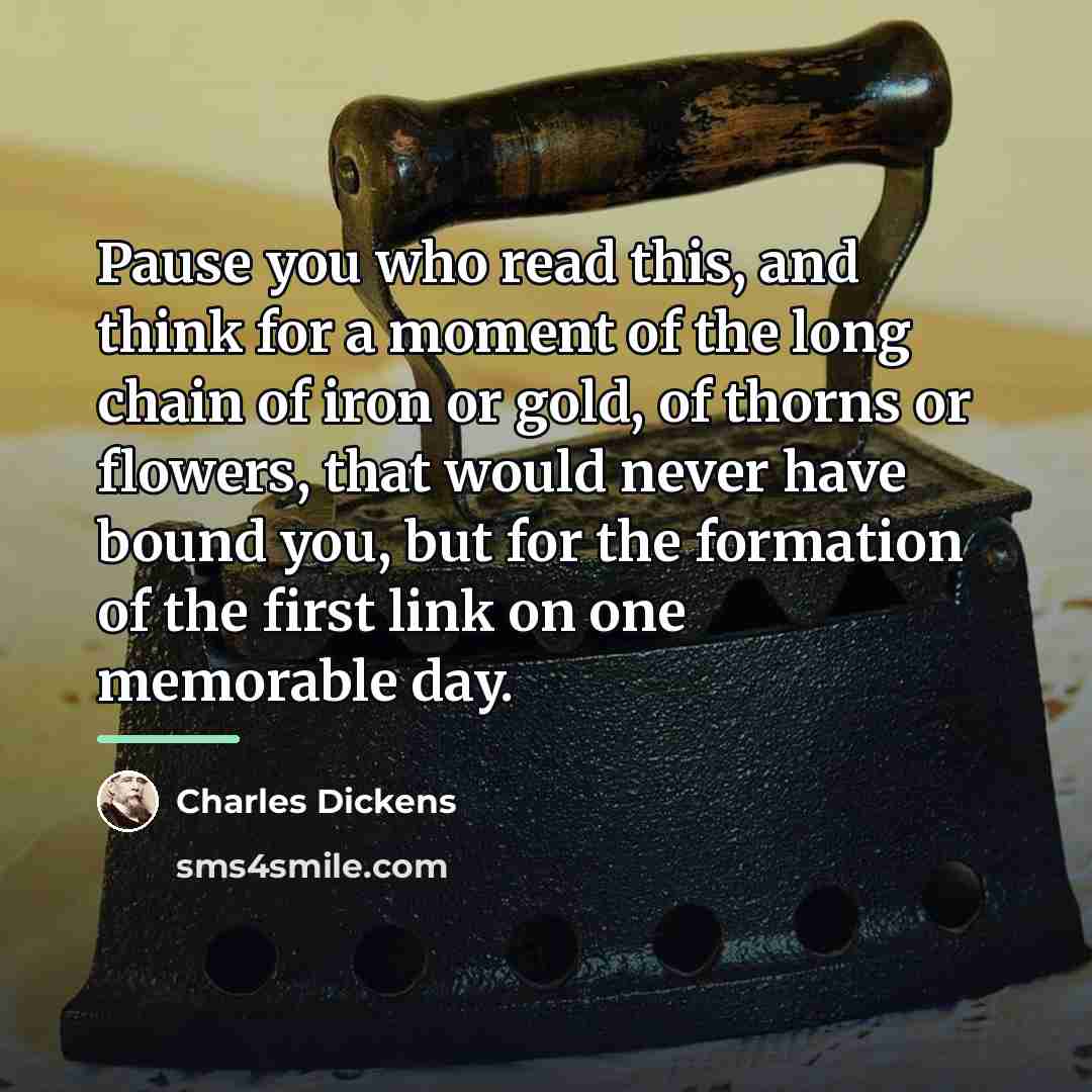 “Pause you who read this, and think for a moment…” quote by Charles Dickens
