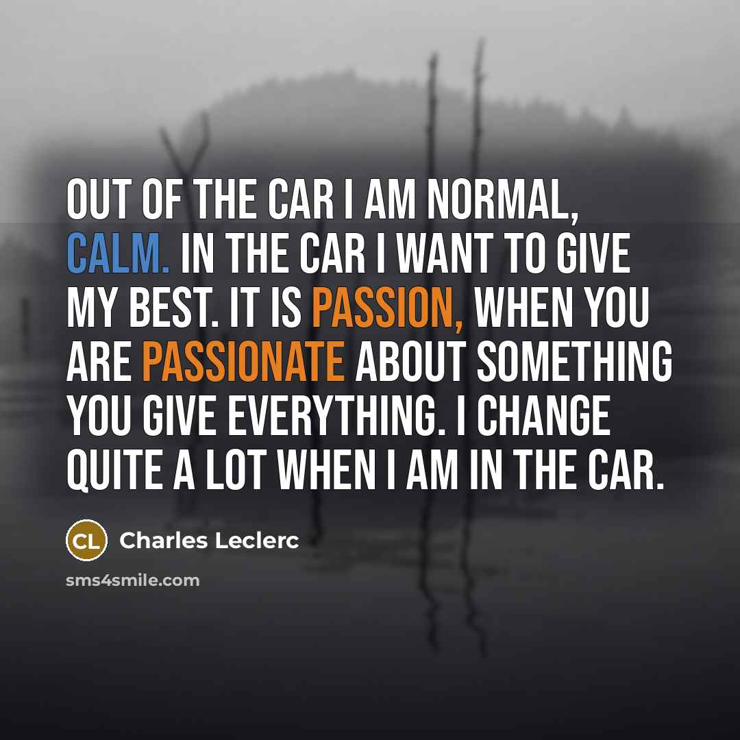 “Out of the car I am normal, calm. In the…” quote by Charles Leclerc