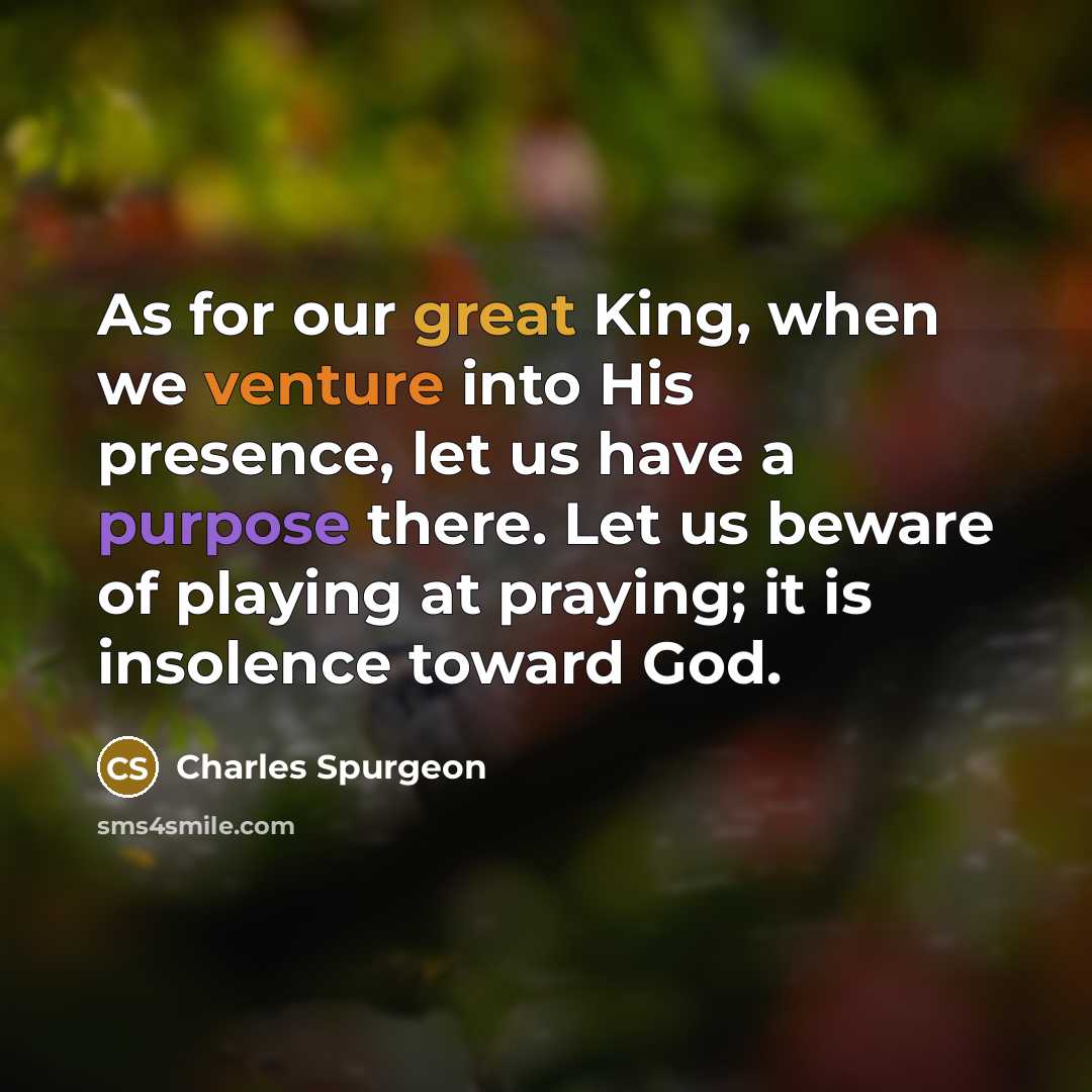 “As for our great King, when we venture into His…” quote by Charles Spurgeon