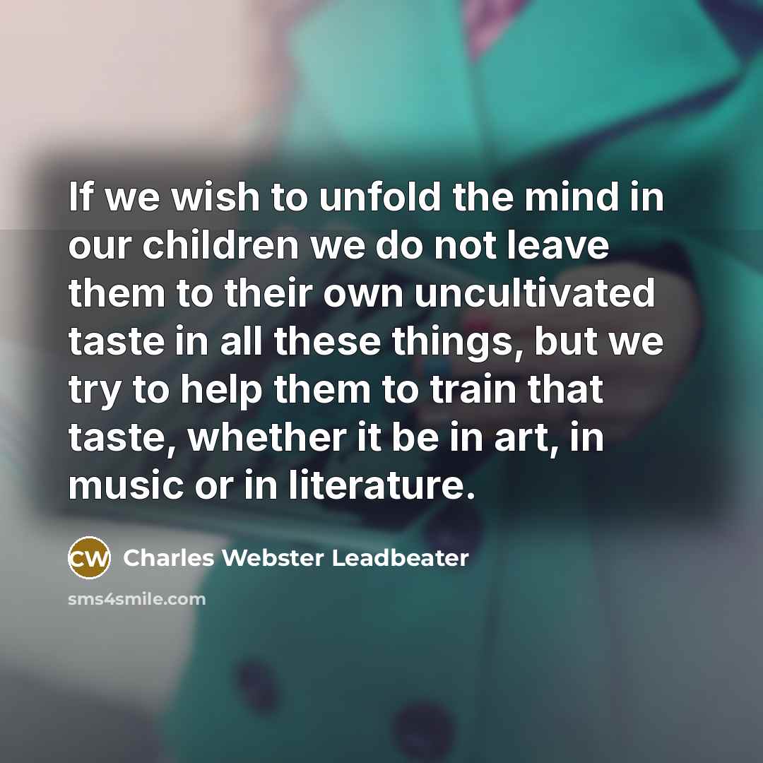 “If we wish to unfold the mind in our children…” quote by Charles Webster Leadbeater