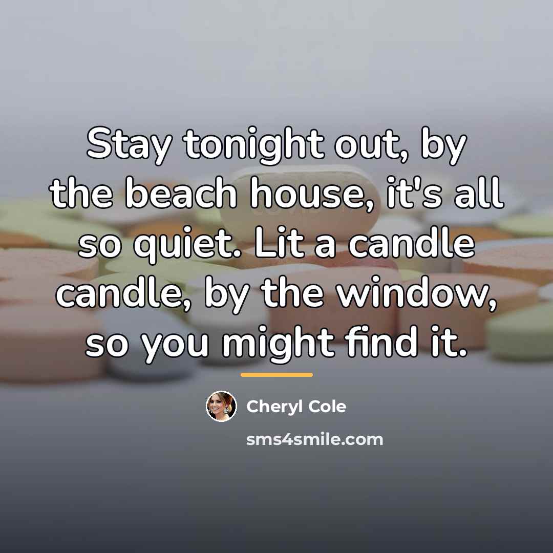 “Stay tonight out, by the beach house, it's all so…” quote by Cheryl Cole