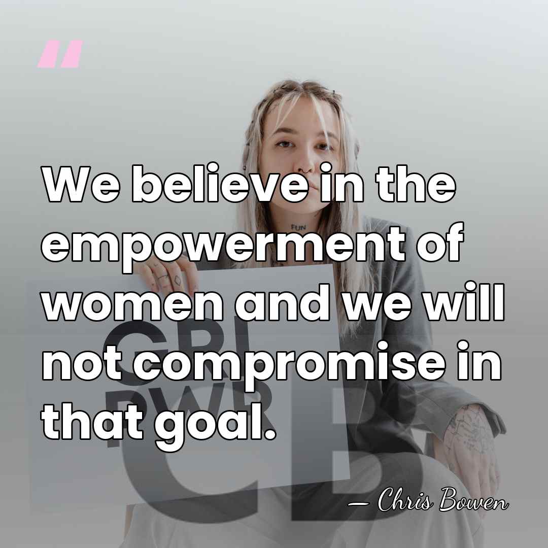 We believe in the empowerment of women and we will not compromise&hellip; - Chris Bowen
