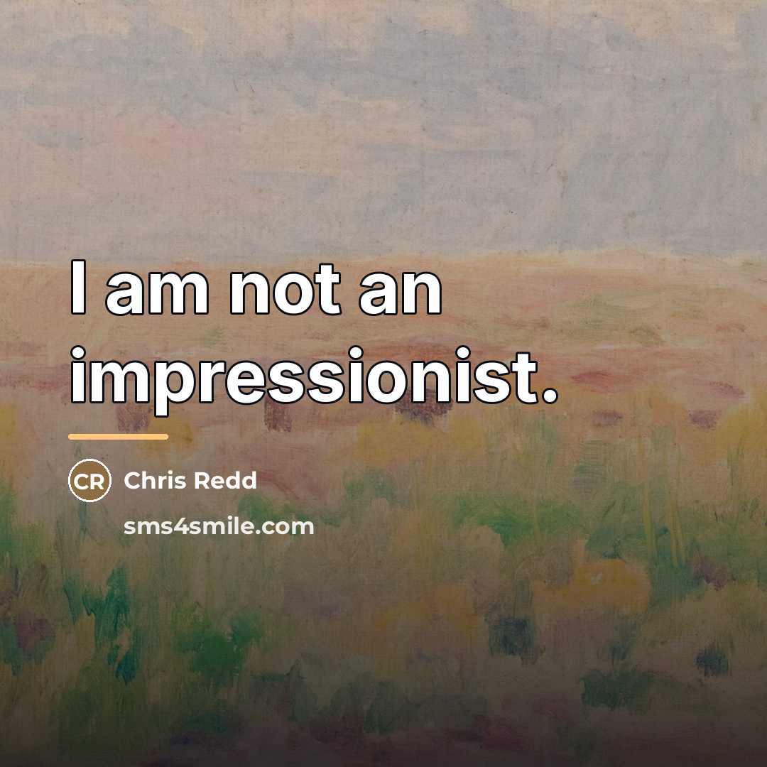 “I am not an impressionist.…” quote by Chris Redd