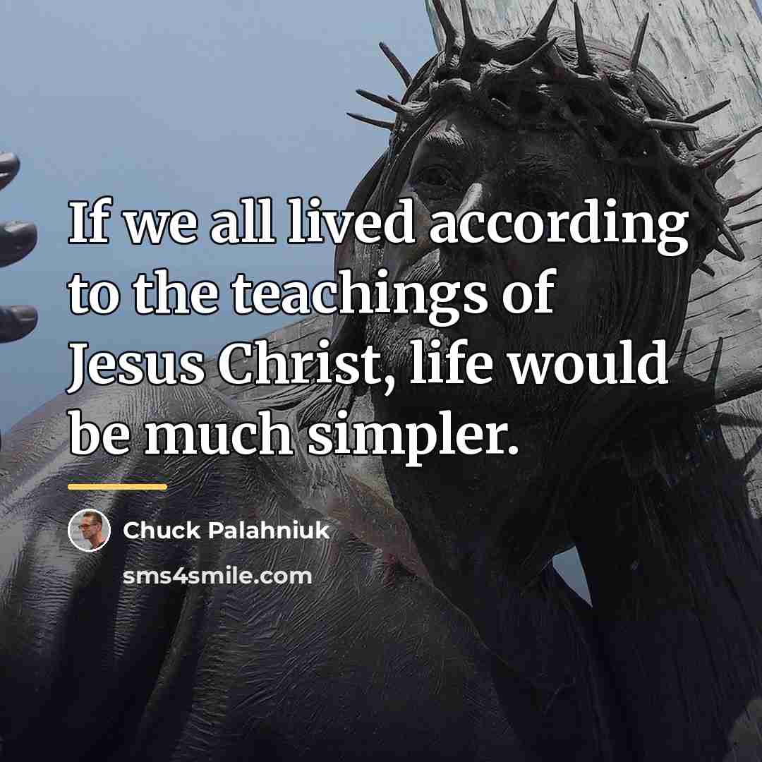 “If we all lived according to the teachings of Jesus…” quote by Chuck Palahniuk