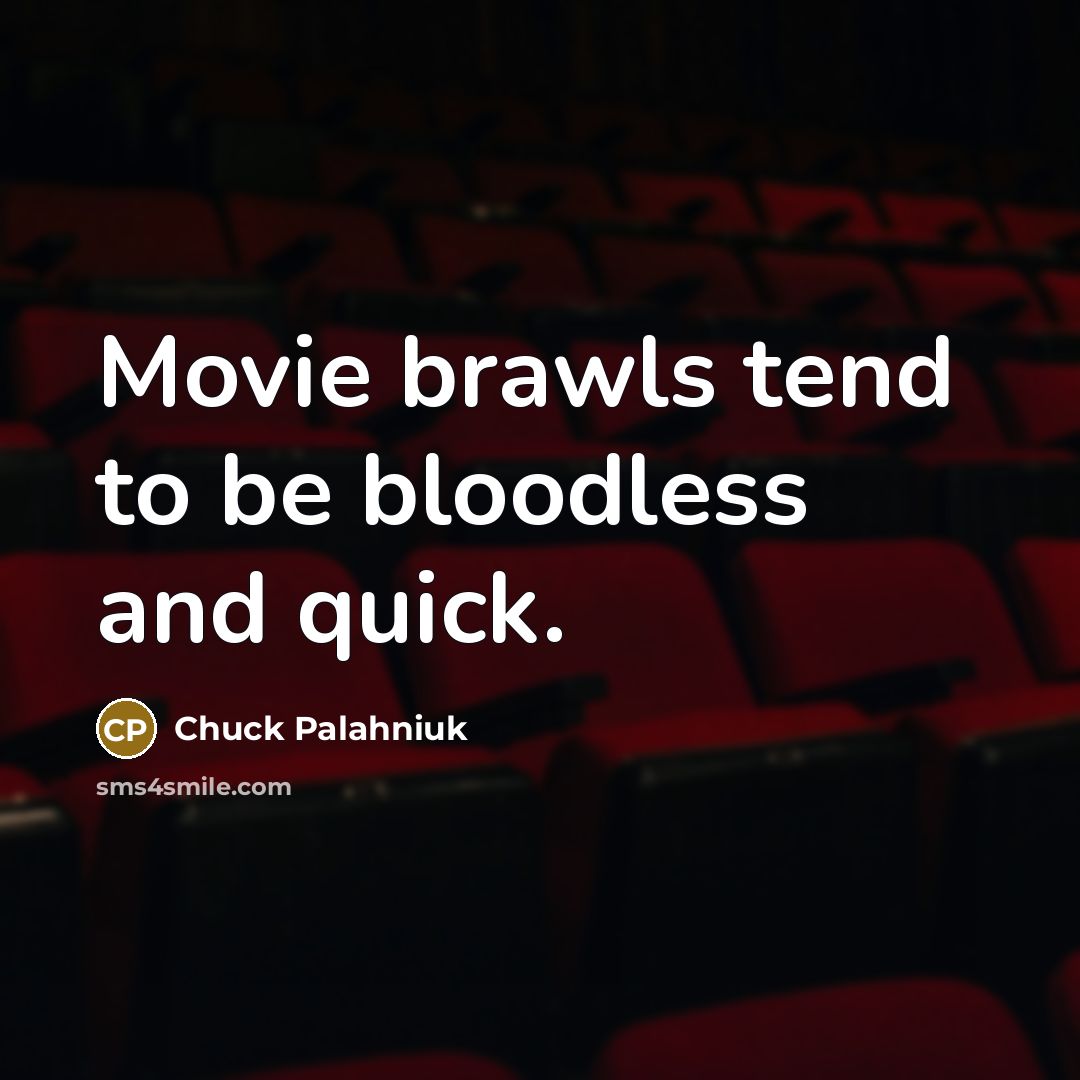 “Movie brawls tend to be bloodless and quick.…” quote by Chuck Palahniuk