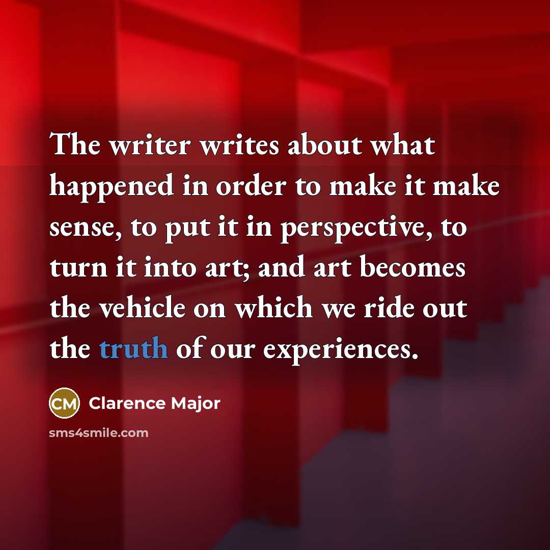 “The writer writes about what happened in order to make…” quote by Clarence Major