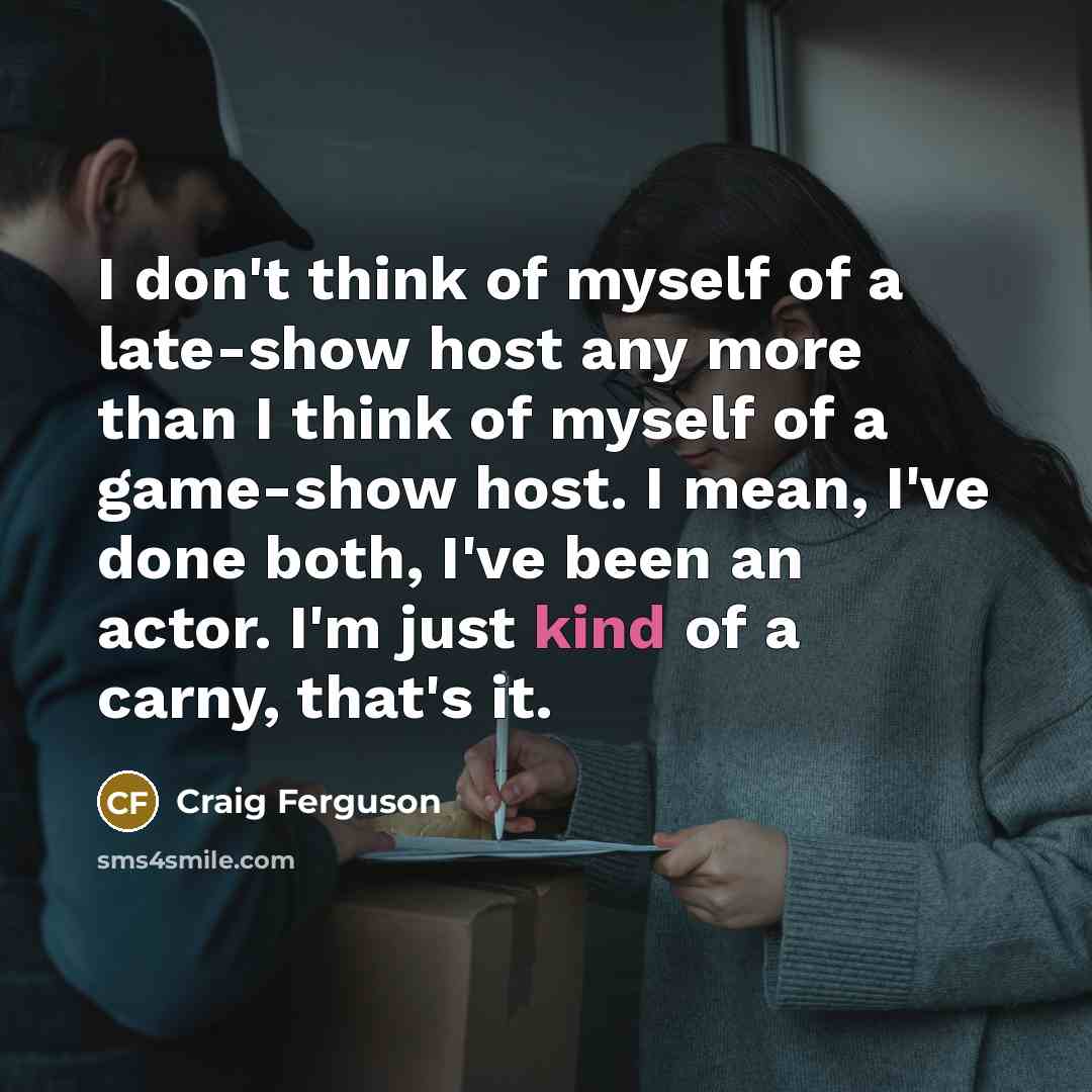 “I don't think of myself of a late-show host any…” quote by Craig Ferguson