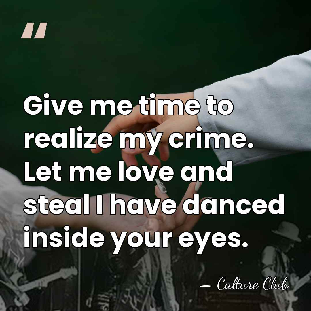 Give me time to realize my crime. Let me love and steal&hellip; - Culture Club