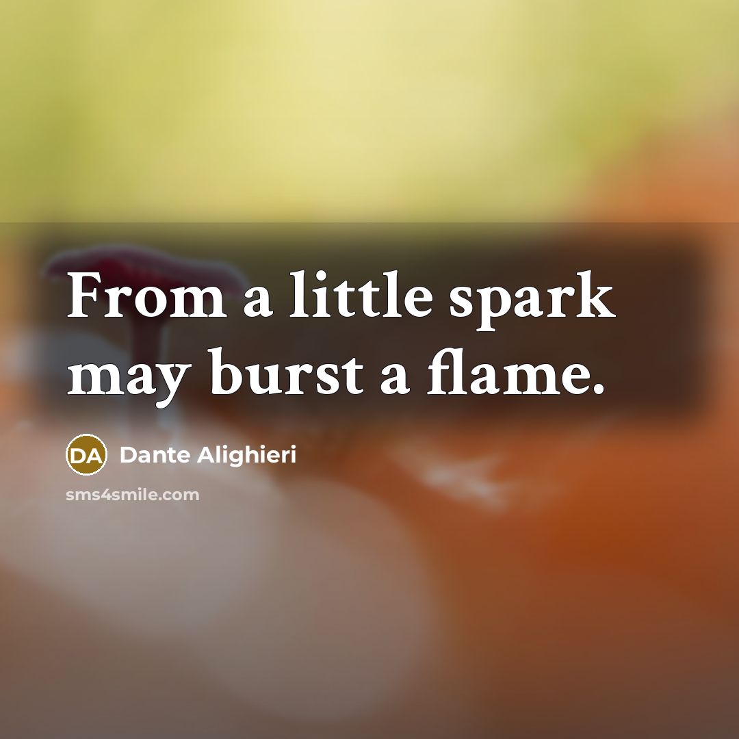 “From a little spark may burst a flame.…” quote by Dante Alighieri