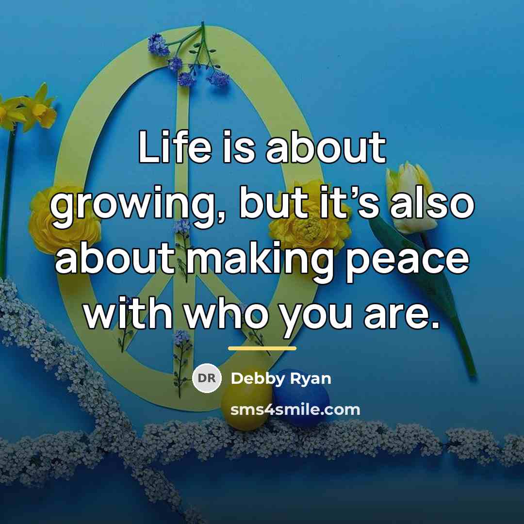 “Life is about growing, but it's also about making peace…” quote by Debby Ryan