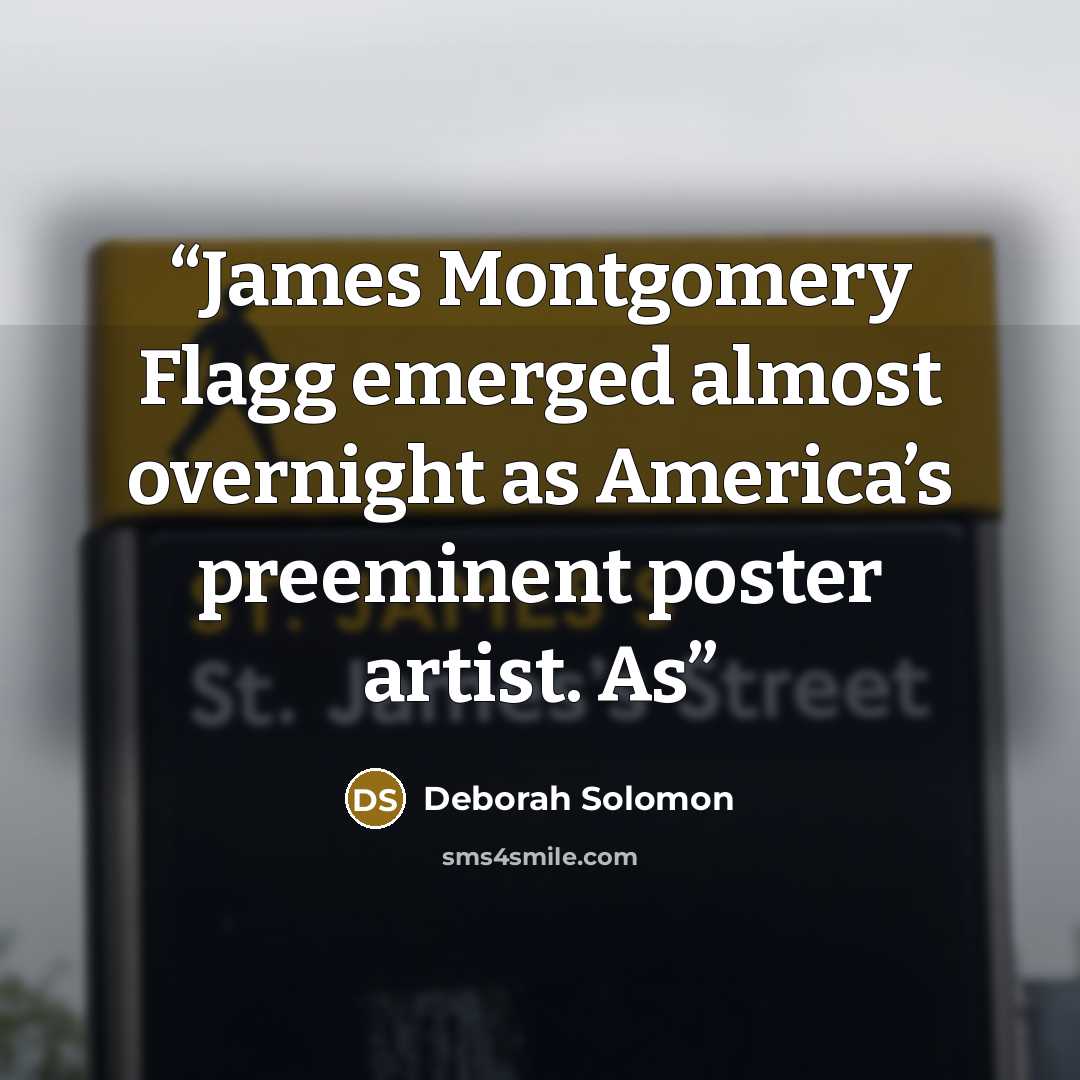 “James Montgomery Flagg emerged almost overnight as America’s preeminent poster artist. As” quote by Deborah Solomon