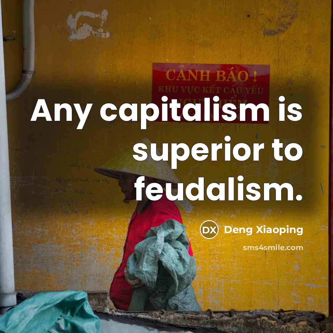 “Any capitalism is superior to feudalism.…” quote by Deng Xiaoping