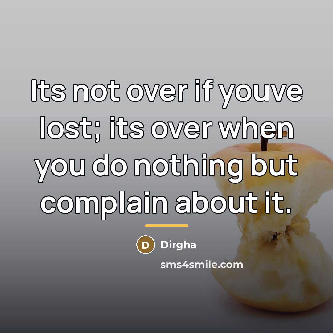 “Its not over if youve lost; its over when you…” quote by Dirgha
