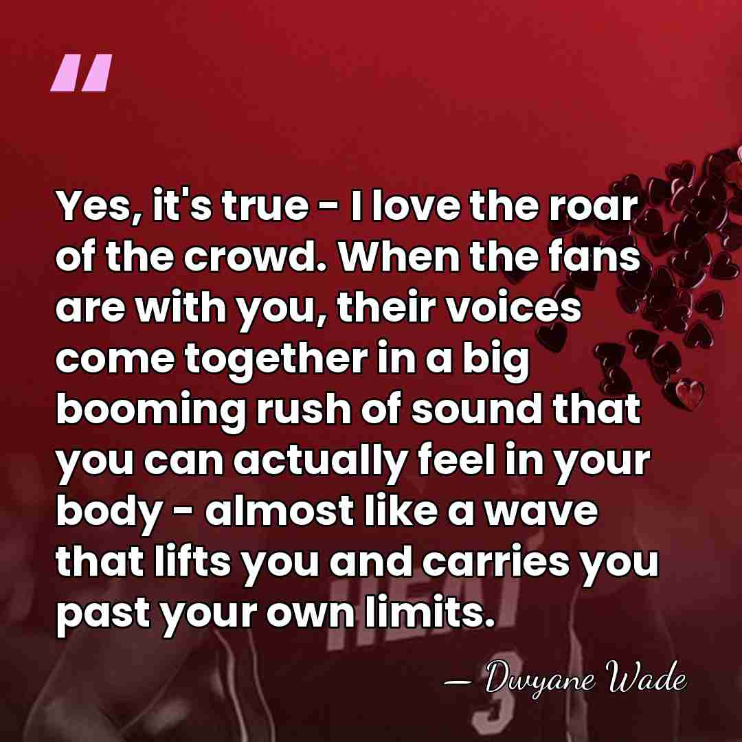 Yes, it's true - I love the roar of the crowd. When&hellip; - Dwyane Wade