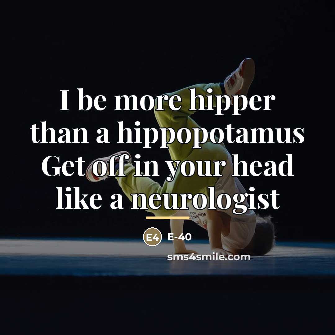 “I be more hipper than a hippopotamus Get off in…” quote by E-40