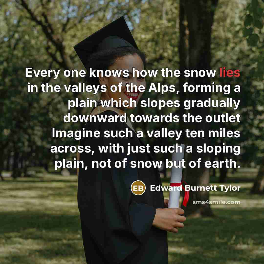 “Every one knows how the snow lies in the valleys…” quote by Edward Burnett Tylor