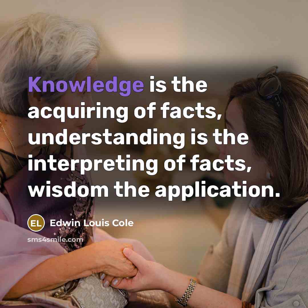 “Knowledge is the acquiring of facts, understanding is the interpreting…” quote by Edwin Louis Cole