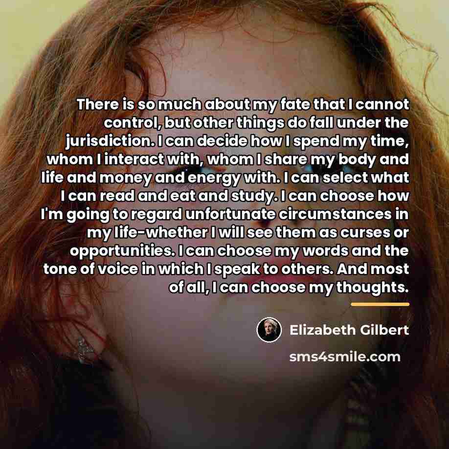 “There is so much about my fate that I cannot…” quote by Elizabeth Gilbert