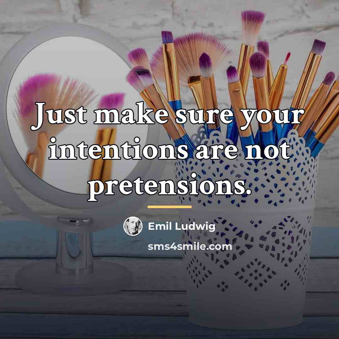 “Just make sure your intentions are not pretensions.…” quote by Emil Ludwig