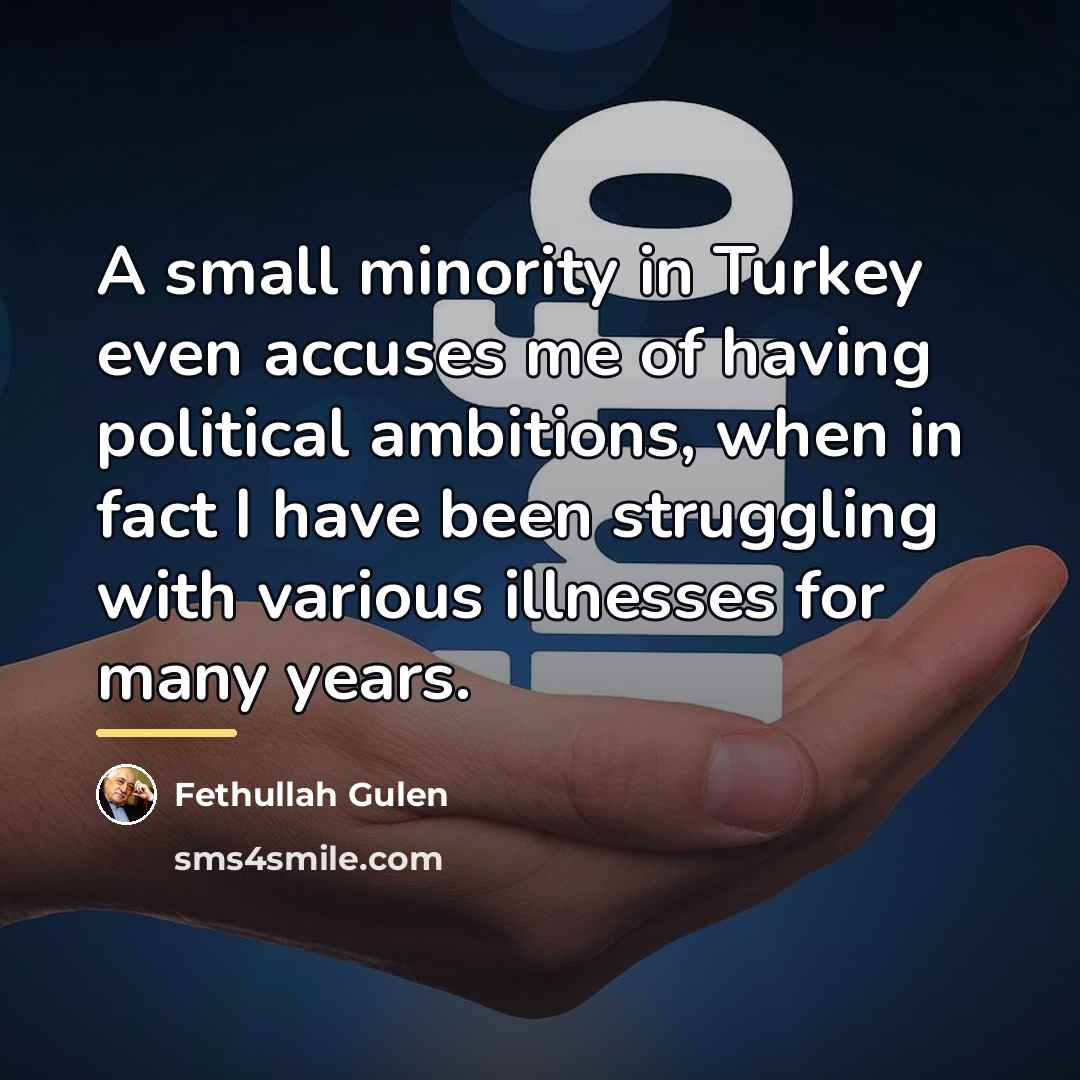 “A small minority in Turkey even accuses me of having…” quote by Fethullah Gulen