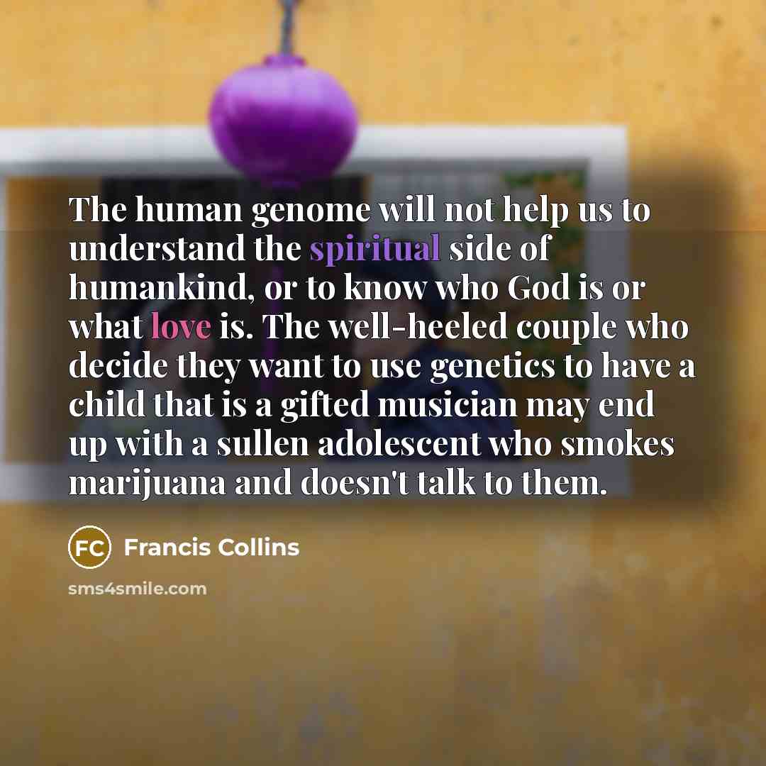 “The human genome will not help us to understand the…” quote by Francis Collins