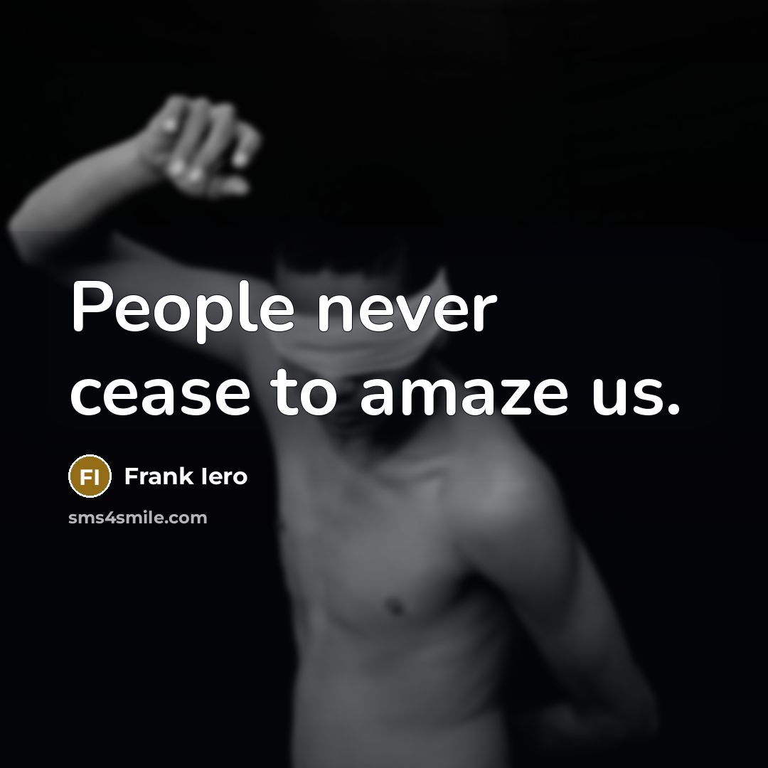 “People never cease to amaze us.…” quote by Frank Iero
