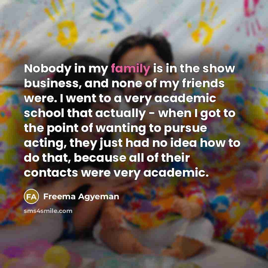 “Nobody in my family is in the show business, and…” quote by Freema Agyeman