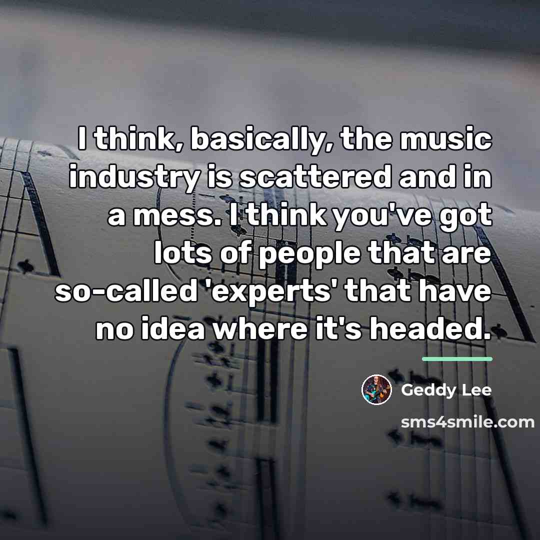 “I think, basically, the music industry is scattered and in…” quote by Geddy Lee