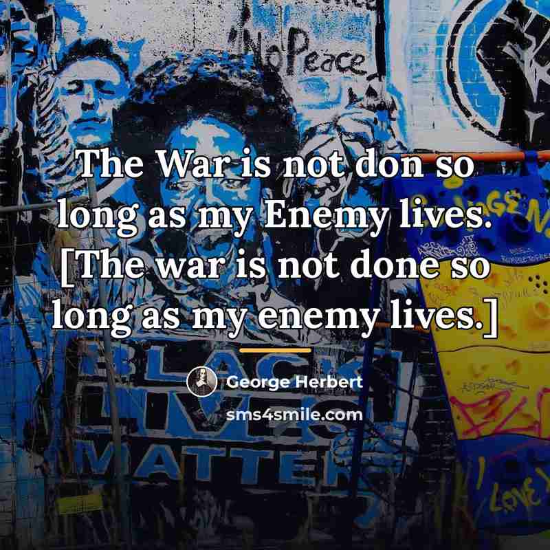 “The War is not don so long as my Enemy…” quote by George Herbert