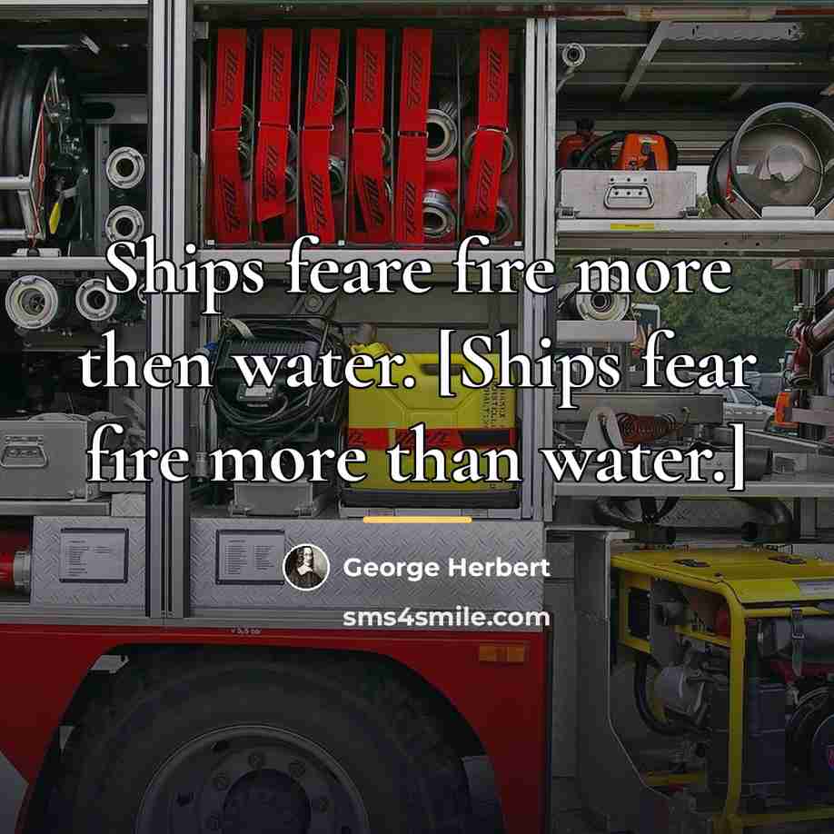 “Ships feare fire more then water. [Ships fear fire more…” quote by George Herbert