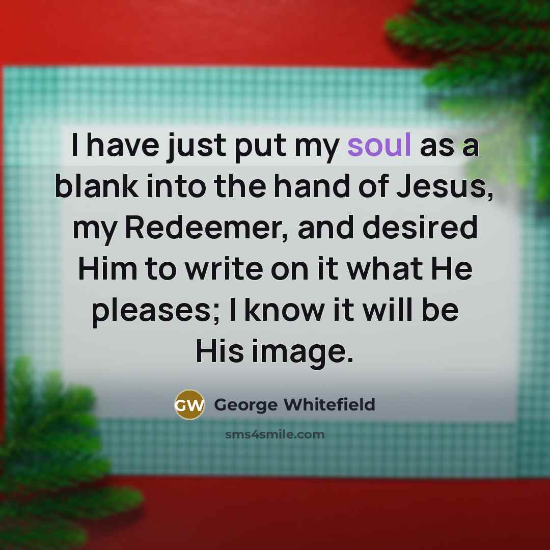 “I have just put my soul as a blank into…” quote by George Whitefield