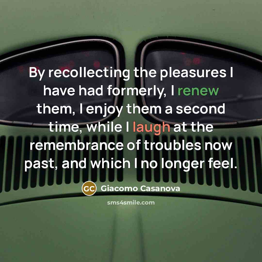 “By recollecting the pleasures I have had formerly, I renew…” quote by Giacomo Casanova