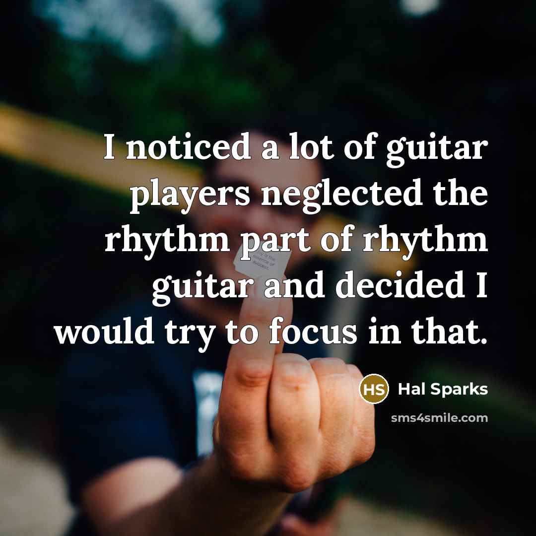 “I noticed a lot of guitar players neglected the rhythm…” quote by Hal Sparks