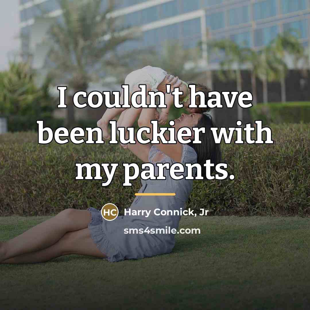 “I couldn't have been luckier with my parents.…” quote by Harry Connick, Jr