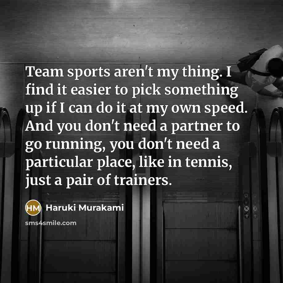 “Team sports aren't my thing. I find it easier to…” quote by Haruki Murakami