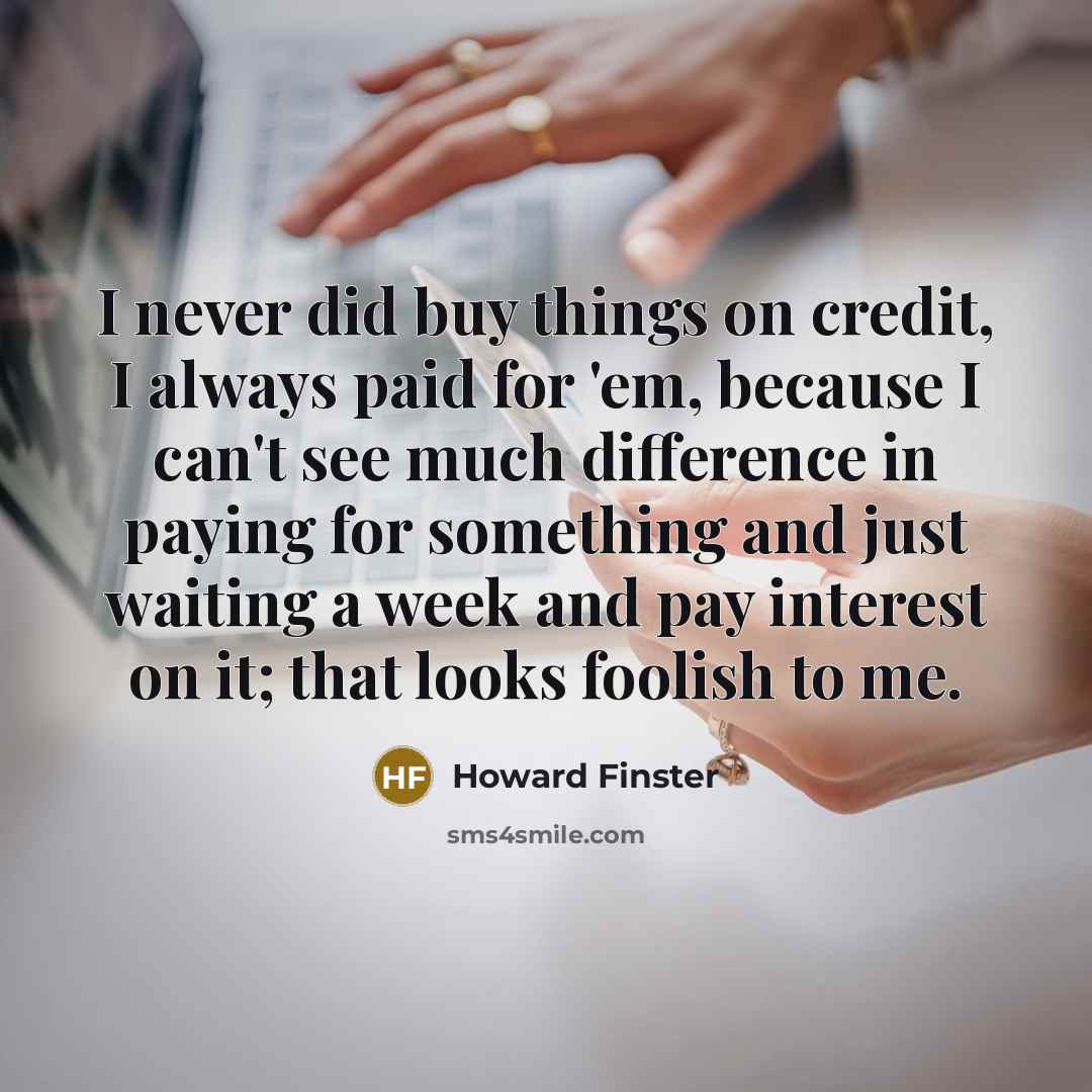 “I never did buy things on credit, I always paid…” quote by Howard Finster